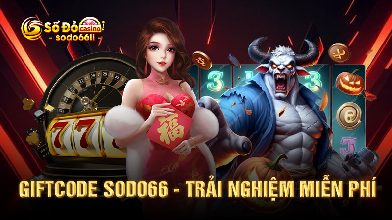giftcode sodo66 - trải nghiệm miễn phí