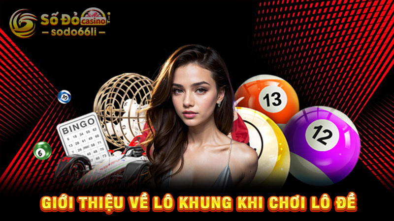 giới thiệu về lô khung khi chơi lô đề