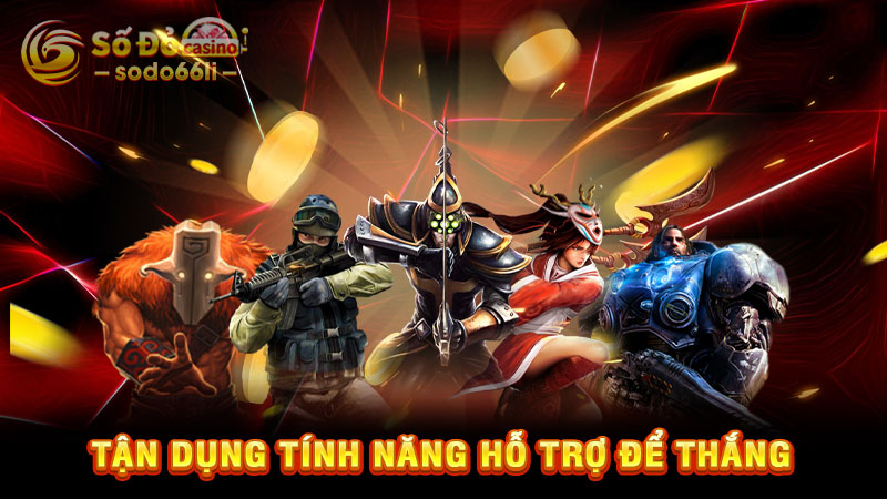 tận dụng tính năng hỗ trợ để thắng